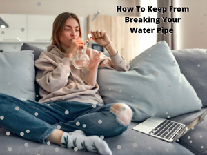 How To Keep From Breaking Your Water Pipe????