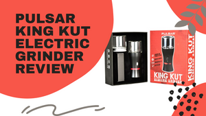 Pulsar King Kut Electric Grinder Review