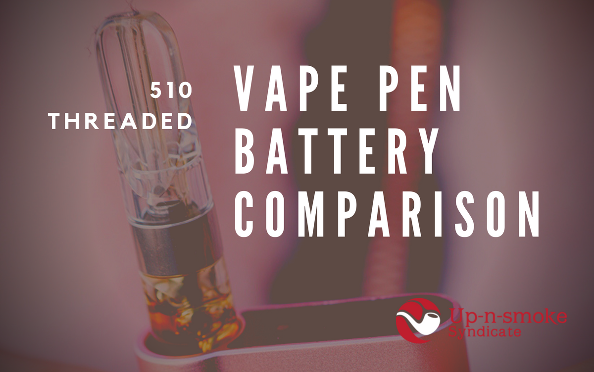 510 Threaded Vape Pen Battery Comparison  Up-N-Smoke