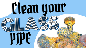 Clean Your Glass Pipe