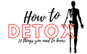 How to Detox: 13 Things You Need to Know