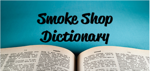 Online Smoke Shop Dictionary